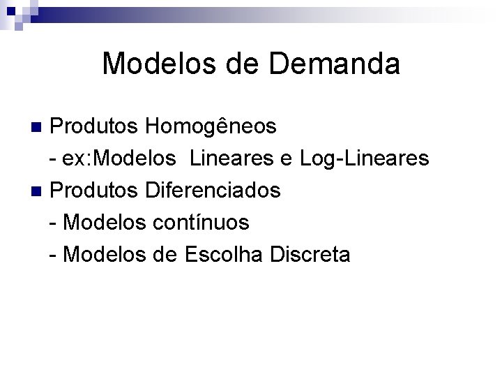 Modelos de Demanda Produtos Homogêneos - ex: Modelos Lineares e Log-Lineares n Produtos Diferenciados