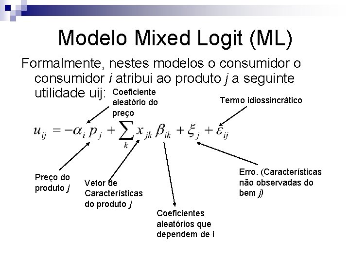 Modelo Mixed Logit (ML) Formalmente, nestes modelos o consumidor i atribui ao produto j