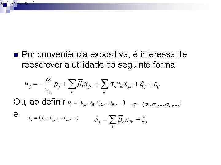 n Por conveniência expositiva, é interessante reescrever a utilidade da seguinte forma: Ou, ao