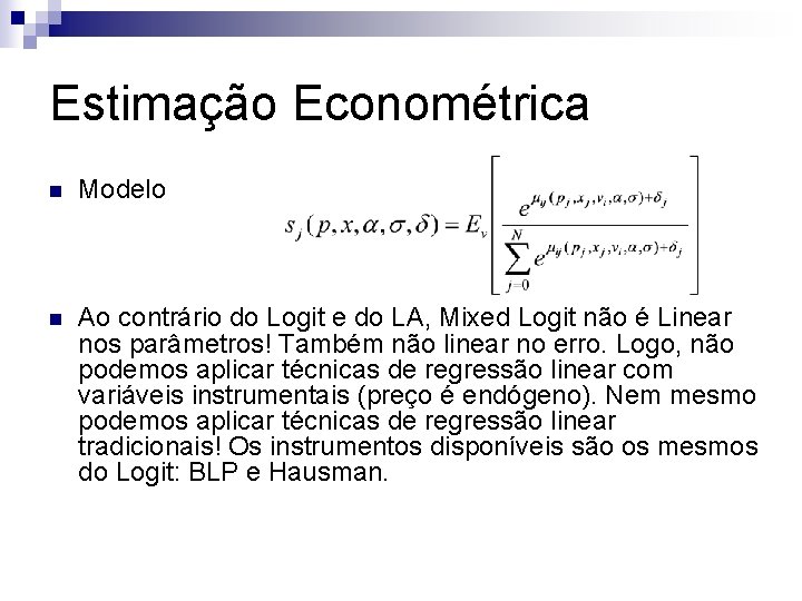 Estimação Econométrica n Modelo n Ao contrário do Logit e do LA, Mixed Logit