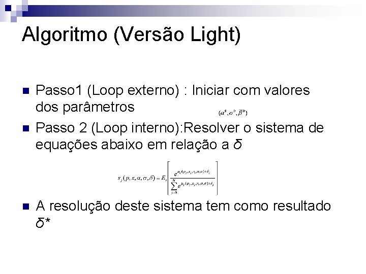 Algoritmo (Versão Light) n n n Passo 1 (Loop externo) : Iniciar com valores