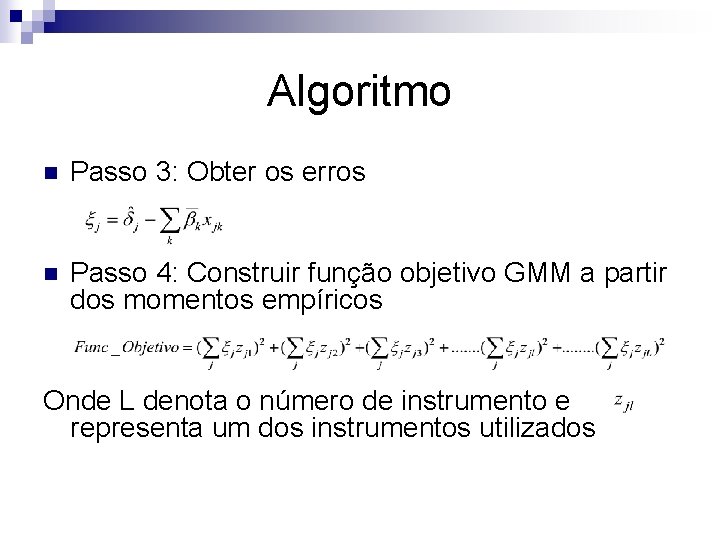 Algoritmo n Passo 3: Obter os erros n Passo 4: Construir função objetivo GMM