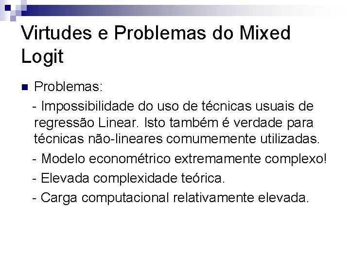 Virtudes e Problemas do Mixed Logit n Problemas: - Impossibilidade do uso de técnicas