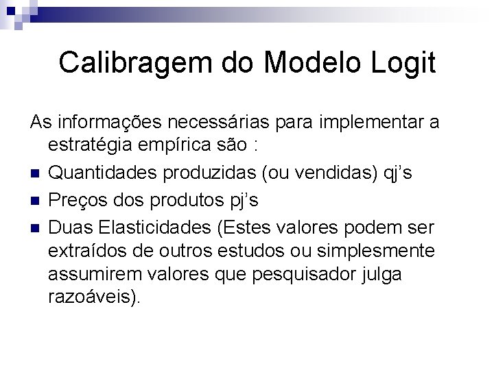 Calibragem do Modelo Logit As informações necessárias para implementar a estratégia empírica são :