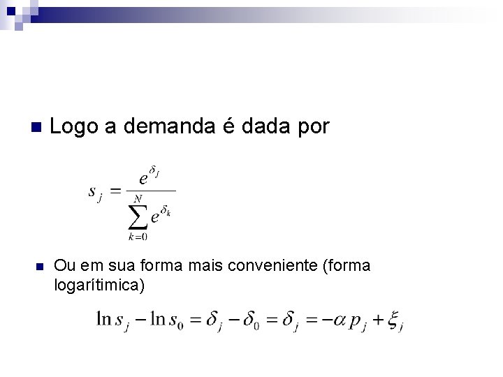 n n Logo a demanda é dada por Ou em sua forma mais conveniente