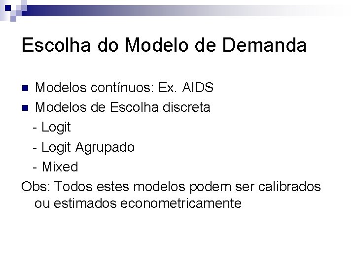 Escolha do Modelo de Demanda Modelos contínuos: Ex. AIDS n Modelos de Escolha discreta