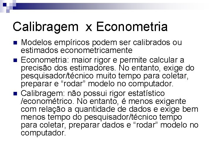 Calibragem x Econometria n n n Modelos empíricos podem ser calibrados ou estimados econometricamente