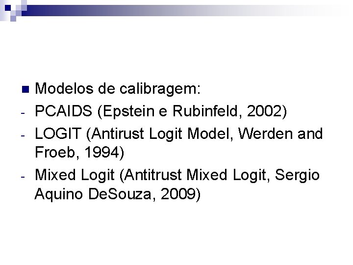 n - Modelos de calibragem: PCAIDS (Epstein e Rubinfeld, 2002) LOGIT (Antirust Logit Model,