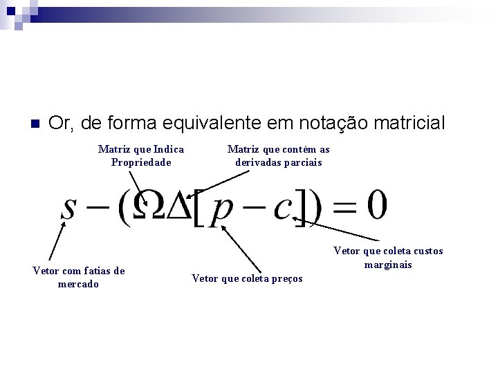 n Or, de forma equivalente em notação matricial Matriz que Indica Propriedade Vetor com