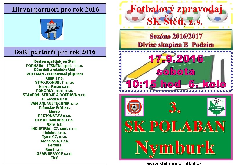 Hlavní partneři pro rok 2016 Další partneři pro rok 2016 Restaurace Klub ve Štětí