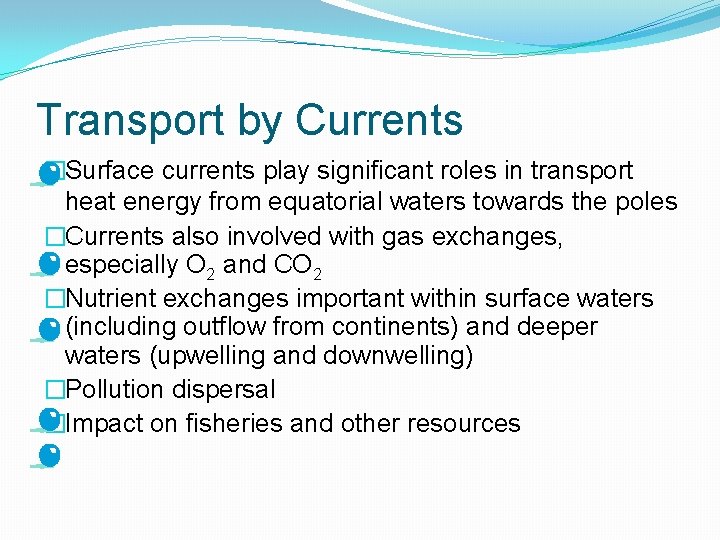 Transport by Currents �Surface currents play significant roles in transport heat energy from equatorial