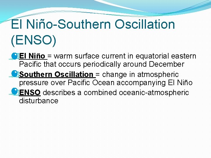 El Niño-Southern Oscillation (ENSO) �El Niño = warm surface current in equatorial eastern Pacific