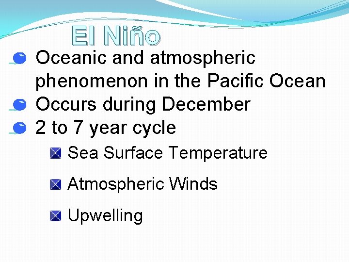 El Niño • Oceanic and atmospheric phenomenon in the Pacific Ocean • Occurs during