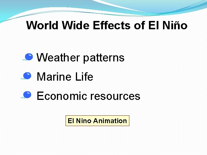 World Wide Effects of El Niño • Weather patterns • Marine Life • Economic