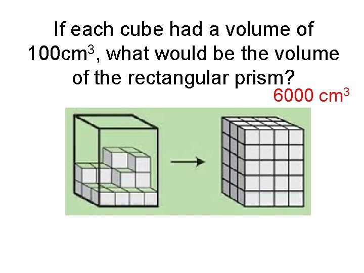 If each cube had a volume of 100 cm 3, what would be the