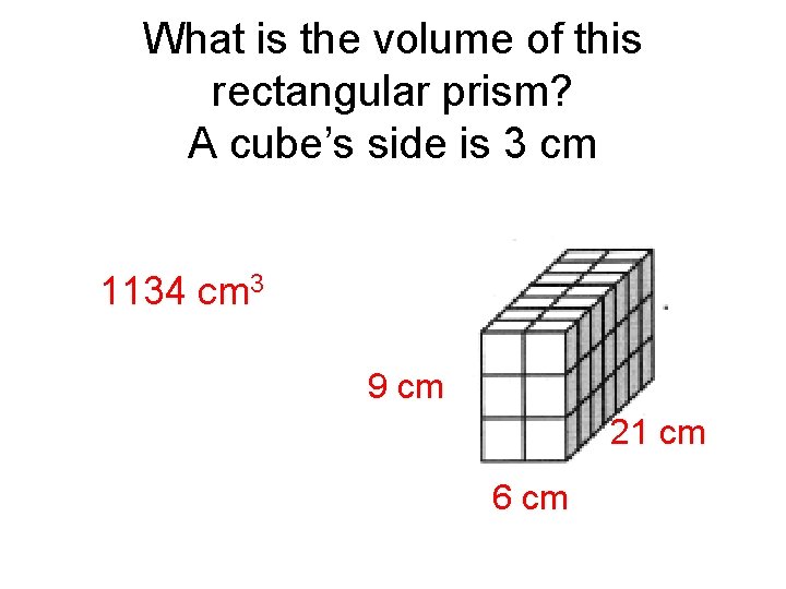 What is the volume of this rectangular prism? A cube’s side is 3 cm