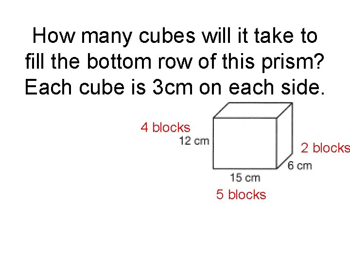 How many cubes will it take to fill the bottom row of this prism?