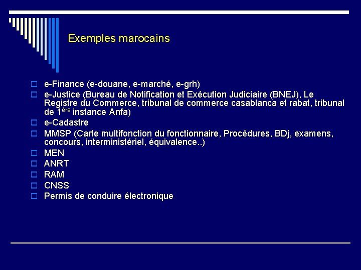 Exemples marocains à trier par classe/rubrique… o e-Finance (e-douane, e-marché, e-grh) o e-Justice (Bureau