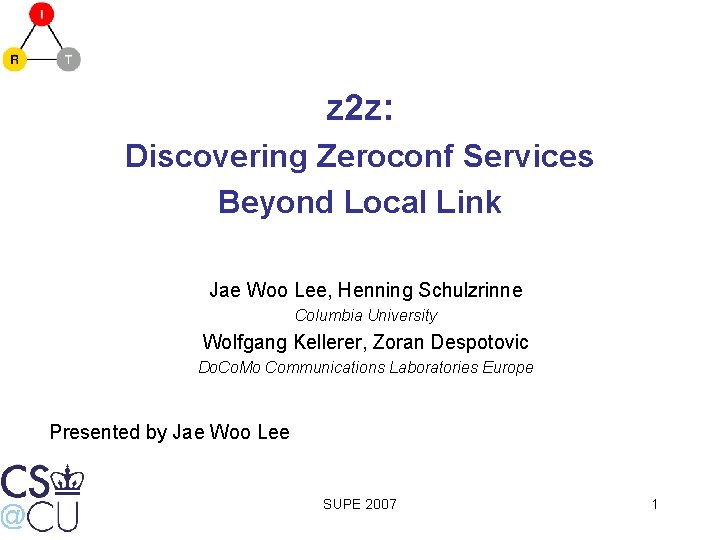 z 2 z: Discovering Zeroconf Services Beyond Local Link Jae Woo Lee, Henning Schulzrinne