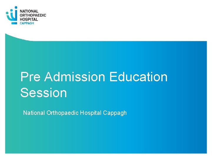 Pre Admission Education Session National Orthopaedic Hospital Cappagh 