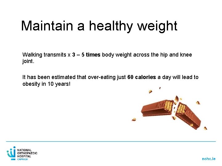 Maintain a healthy weight Walking transmits x 3 – 5 times body weight across