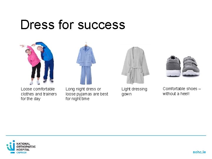 Dress for success Loose comfortable clothes and trainers for the day Long night dress