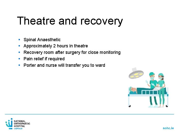 Theatre and recovery § § § Spinal Anaesthetic Approximately 2 hours in theatre Recovery