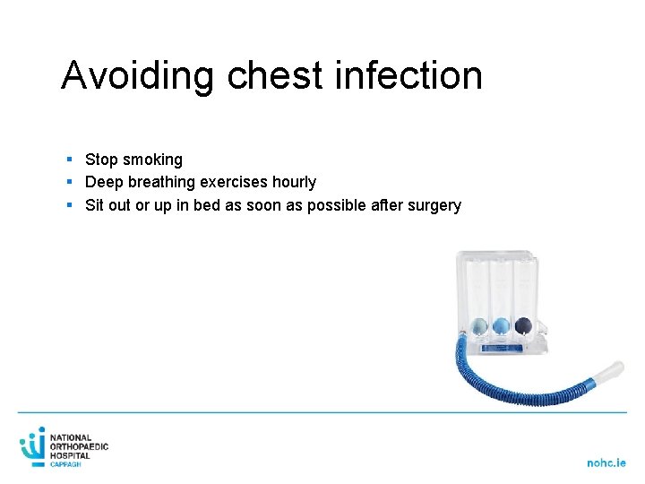 Avoiding chest infection § Stop smoking § Deep breathing exercises hourly § Sit out