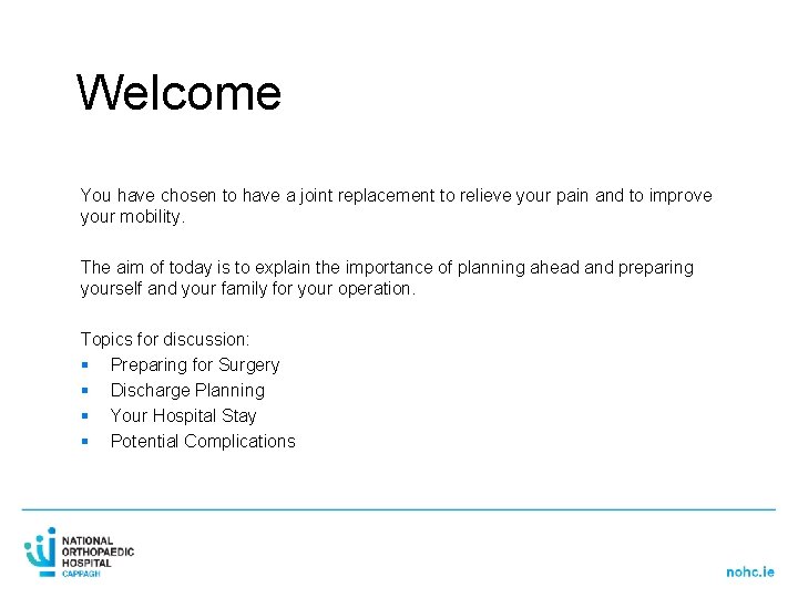 Welcome You have chosen to have a joint replacement to relieve your pain and