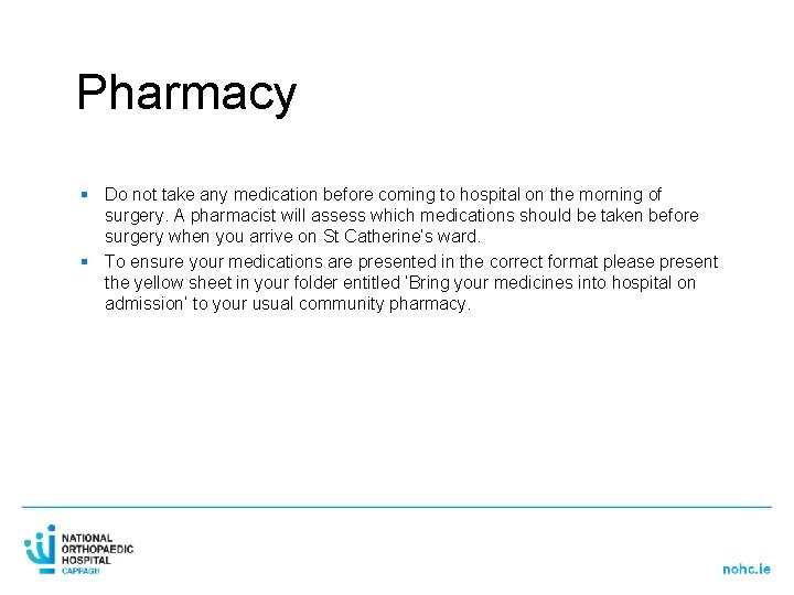 Pharmacy § Do not take any medication before coming to hospital on the morning