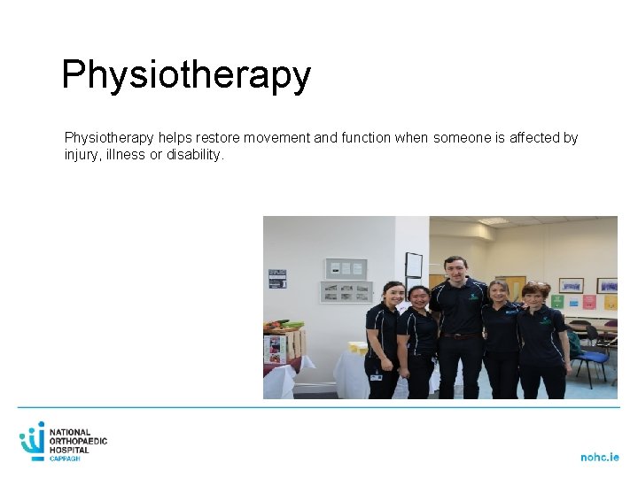 Physiotherapy helps restore movement and function when someone is affected by injury, illness or