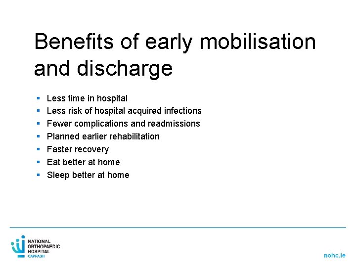 Benefits of early mobilisation and discharge § § § § Less time in hospital