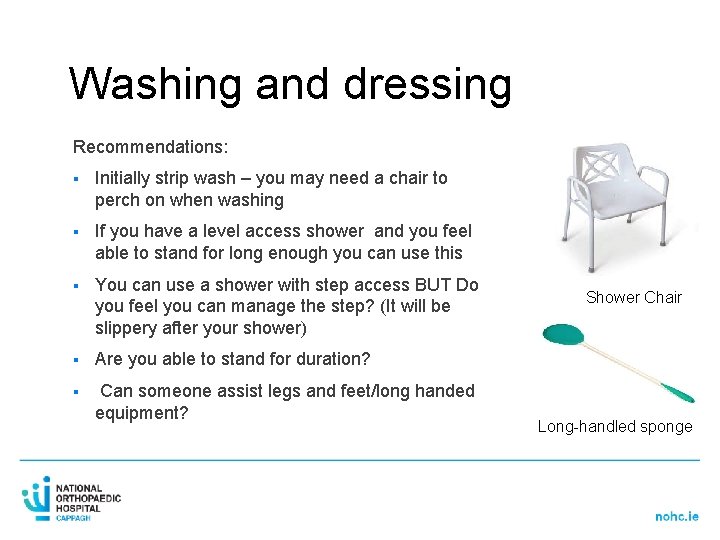 Washing and dressing Recommendations: § Initially strip wash – you may need a chair