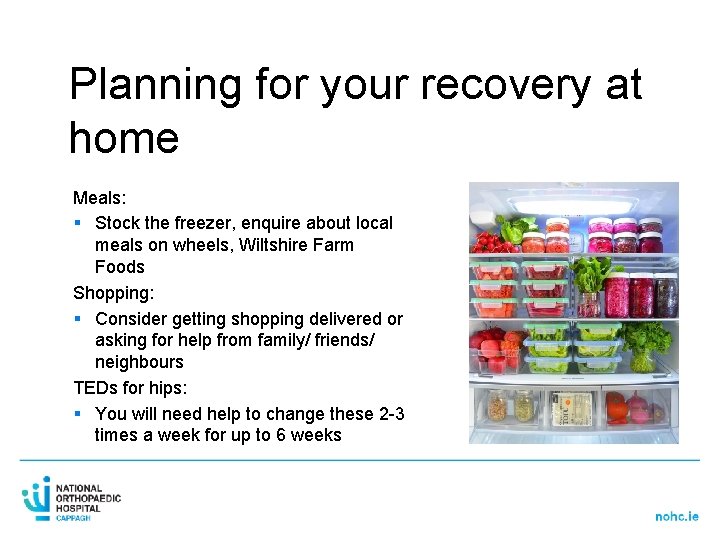 Planning for your recovery at home Meals: § Stock the freezer, enquire about local