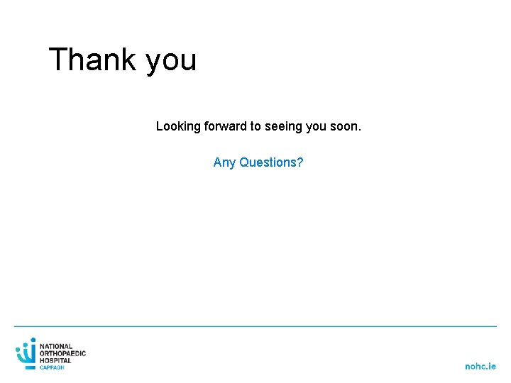 Thank you Looking forward to seeing you soon. Any Questions? 