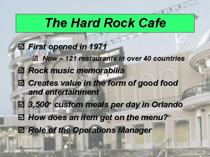 The Hard Rock Cafe þ First opened in 1971 þ Now – 121 restaurants