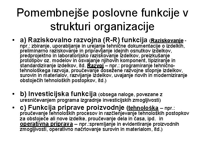 Pomembnejše poslovne funkcije v strukturi organizacije • a) Raziskovalno razvojna (R-R) funkcija (Raziskovanje -