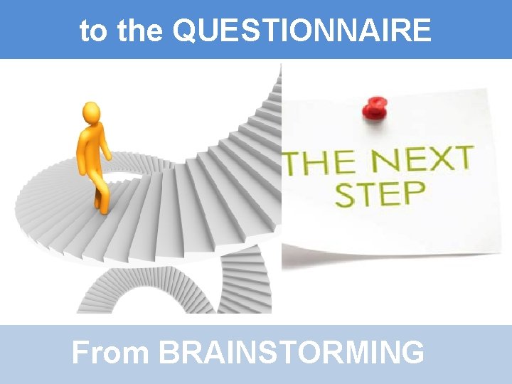 to the QUESTIONNAIRE From BRAINSTORMING 