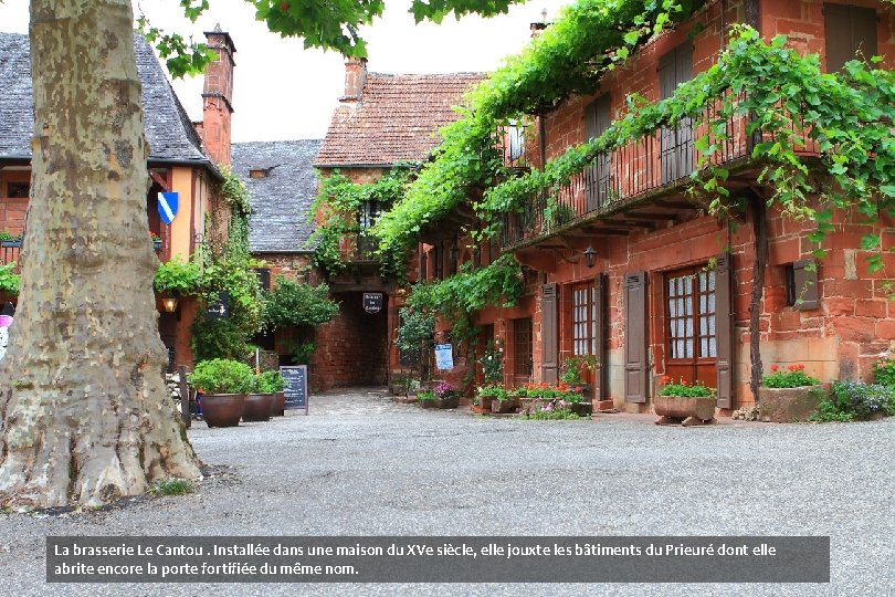 La brasserie Le Cantou. Installée dans une maison du XVe siècle, elle jouxte les