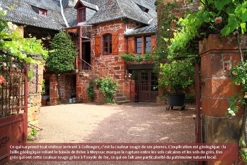 Ce qui surprend tout visiteur arrivant à Collonges, c’est la couleur rouge de ses