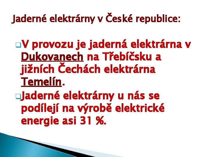 Jaderné elektrárny v České republice: q. V provozu je jaderná elektrárna v Dukovanech na