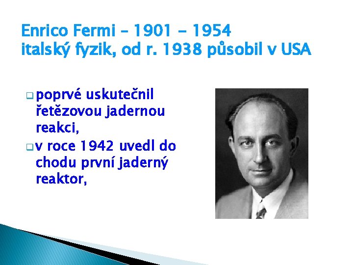 Enrico Fermi – 1901 - 1954 italský fyzik, od r. 1938 působil v USA