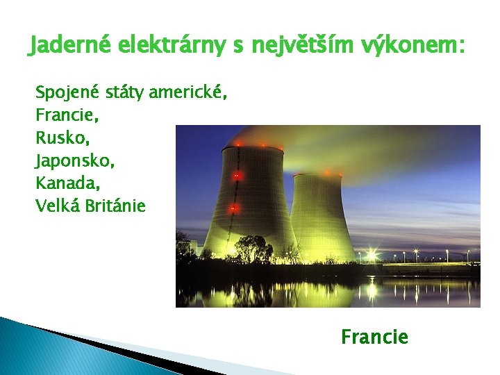 Jaderné elektrárny s největším výkonem: Spojené státy americké, Francie, Rusko, Japonsko, Kanada, Velká Británie