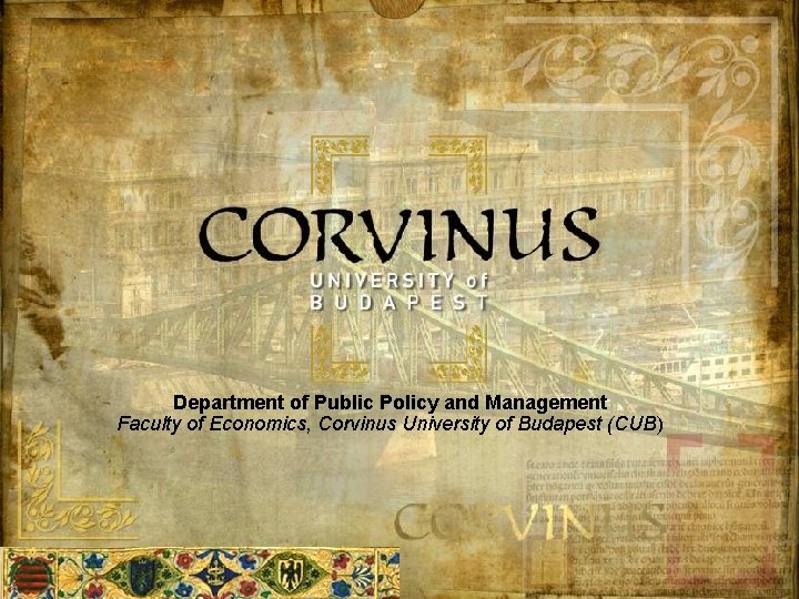 Department of Public Policy and Management Faculty of Economics, Corvinus University of Budapest (CUB)