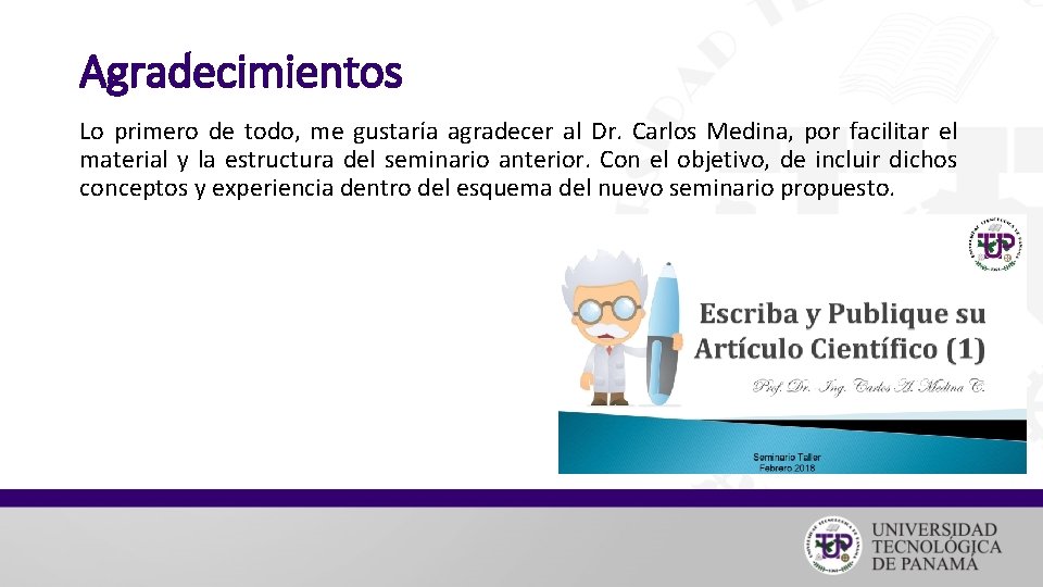 Agradecimientos Lo primero de todo, me gustaría agradecer al Dr. Carlos Medina, por facilitar