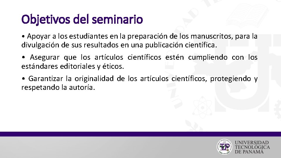 Objetivos del seminario • Apoyar a los estudiantes en la preparación de los manuscritos,