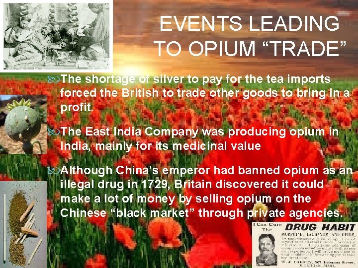 EVENTS LEADING TO OPIUM “TRADE” The shortage of silver to pay for the tea