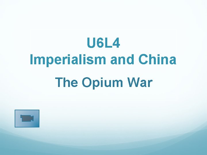 U 6 L 4 Imperialism and China The Opium War 