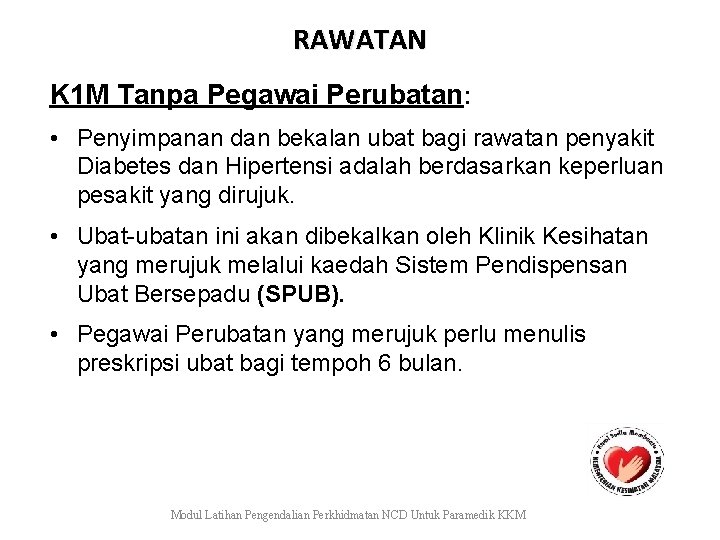 RAWATAN K 1 M Tanpa Pegawai Perubatan: • Penyimpanan dan bekalan ubat bagi rawatan