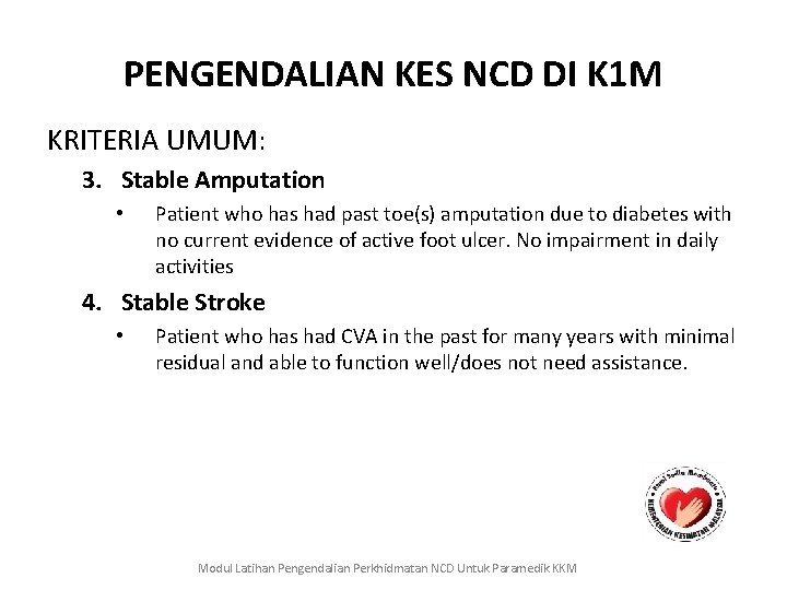 PENGENDALIAN KES NCD DI K 1 M KRITERIA UMUM: 3. Stable Amputation • Patient